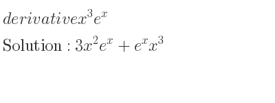 The derivative of x^3e^x is 3x^2e^x+e^xx^3